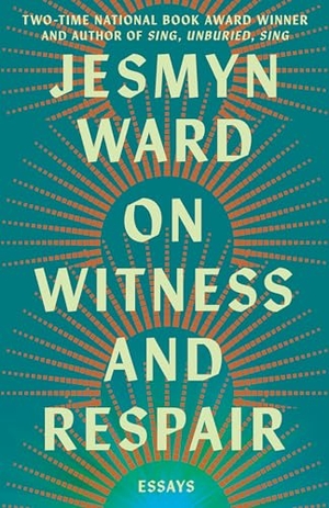 Ward, Jesmyn. On Witness and Respair - Essays. Simon + Schuster LLC, 2026.