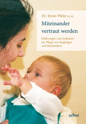 Pikler, Emmi. Miteinander vertraut werden - Erfahrungen und Gedanken zur Pflege von Säuglingen und Kleinkindern -Sonderausgabe-. Arbor Verlag, 2014.