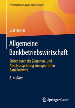 Fischer, Olaf. Allgemeine Bankbetriebswirtschaft - Sicher durch die Zwischen- und Abschlussprüfung zum geprüften Bankfachwirt. Springer Fachmedien Wiesbaden, 2022.