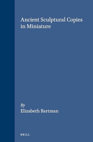 Bartman. Ancient Sculptural Copies in Miniature. Brill, 1992.