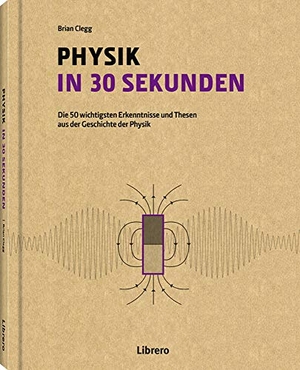 Clegg, Brian. PHYSIK IN 30 SEKUNDEN. Librero b.v., 2019.