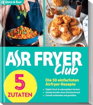 Air Fryer, Redaktion. AIR FRYER Quick & Easy - 5 Zutaten - Die 50 einfachsten Airfryer-Rezepte. falkemedia GmbH, 2026.