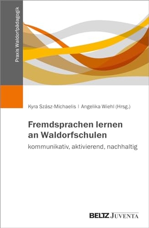 Szász-Michaelis, Kyra / Angelika Wiehl (Hrsg.). Fremdsprachen lernen an Waldorfschulen - kommunikativ, aktivierend, nachhaltig. Juventa Verlag GmbH, 2024.