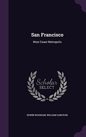 Rosskam, Edwin / William Saroyan. San Francisco - West Coast Metropolis. Creative Media Partners, LLC, 2016.