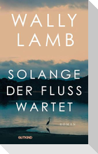 Solange der Fluss wartet