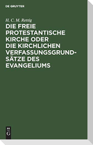 Die freie protestantische Kirche oder die kirchlichen Verfassungsgrundsätze des Evangeliums