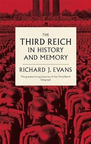 Evans, Richard J.. The Third Reich in History and Memory. Little, Brown Book Group, 2016.