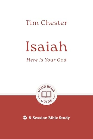 Chester, Tim. Isaiah: Here Is Your God - 8-Session Bible Study. Good Book Co, 2026.