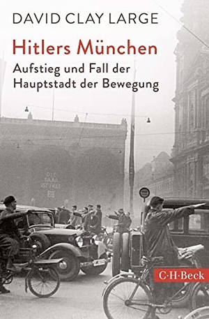 Large, David Clay. Hitlers München - Aufstieg und Fall der Hauptstadt der Bewegung. C.H. Beck, 2018.