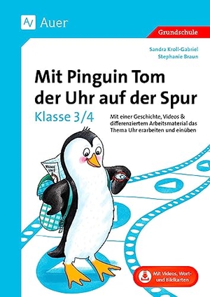 Braun, Stephanie / Sandra Kroll-Gabriel. Mit Pinguin Tom der Uhr auf der Spur - Klasse 3/4 - Mit einer Geschichte, Videos & differenziertem Arbeitsmaterial das Thema Uhr erarbeiten und einüben. Auer Verlag i.d.AAP LW, 2023.