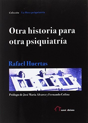 Huertas García-Alejo, Rafael / José María Álvarez. Otra historia para otra psiquiatría. Pensódromo 21, 2016.