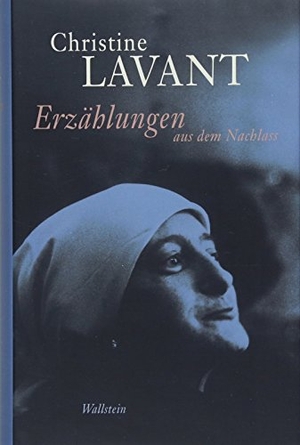 Lavant, Christine. Erzählungen aus dem Nachlass - Mit ausgewählten autobiographischen Dokumenten. Wallstein Verlag GmbH, 2018.