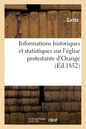 Gaitte. Informations Historiques Et Statistiques Sur l'Église Protestante d'Orange. Hachette Livre - BNF, 2016.