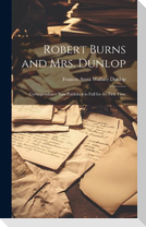 Robert Burns and Mrs. Dunlop: Correspondence Now Published in Full for the First Time
