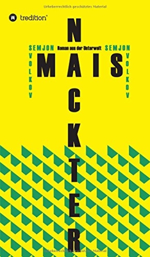 Volkov, Semjon. NACKTER MAIS - Roman aus der Unterwelt. tredition, 2016.