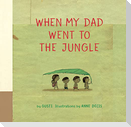When My Dad Went to the Jungle