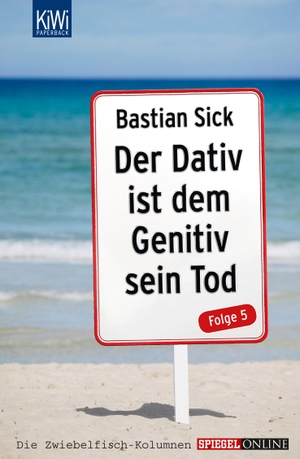 Sick, Bastian. Der Dativ ist dem Genitiv sein Tod Folge 05. Kiepenheuer & Witsch GmbH, 2013.