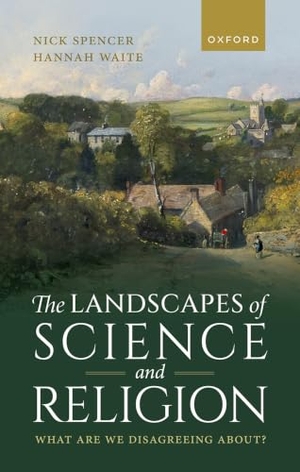 Waite, Hannah / Nick Spencer. The Landscapes of Science and Religion - What Are We Disagreeing About?. Oxford University Press, 2025.