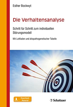 Bockwyt, Esther. Die Verhaltensanalyse - Schritt für Schritt zum individuellen Störungsmodell. Mit Leitfaden und ätiopathogenetischer Tabelle. SCHATTAUER, 2020.