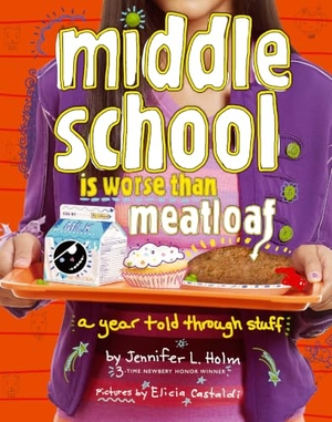 Holm, Jennifer L.. Middle School Is Worse Than Meatloaf - A Year Told Through Stuff. Simon & Schuster UK Ltd, 2011.