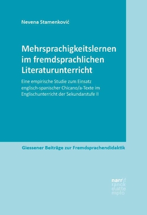 Stamenkovic, Nevena. Mehrsprachigkeitslernen im fremdsprachlichen Literaturunterricht - Eine empirische Studie zum Einsatz englisch-spanischer Chicano/a-Texte im Englischunterricht der Sekundarstufe II. Narr Dr. Gunter, 2023.