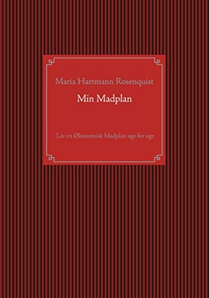 Rosenquist, Maria. Min Madplan - Lav en Økonomisk Madplan uge for uge. Books on Demand, 2021.