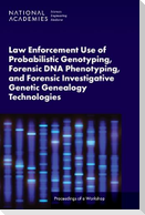 Law Enforcement Use of Probabilistic Genotyping, Forensic DNA Phenotyping, and Forensic Investigative Genetic Genealogy Technologies