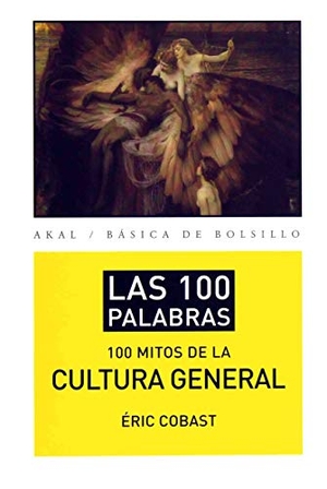 López Martín, Francisco / Éric Cobast. Los 100 mitos de la cultura general. Ediciones Akal, 2014.