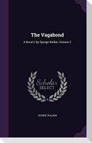 The Vagabond: A Novel / by George Walker, Volume 2