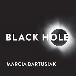 Bartusiak, Marcia. Black Hole: How an Idea Abandoned by Newtonians, Hated by Einstein, and Gambled on by Hawking Became Loved. Tantor, 2015.