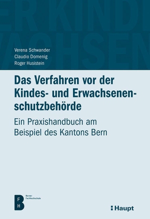 Schwander, Verena / Domenig, Claudio et al. Das Verfahren vor der Kindes- und Erwachsenenschutzbehörde - Ein Praxishandbuch am Beispiel des Kantons Bern. Haupt Verlag AG, 2026.