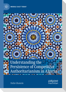 Understanding the Persistence of Competitive Authoritarianism in Algeria