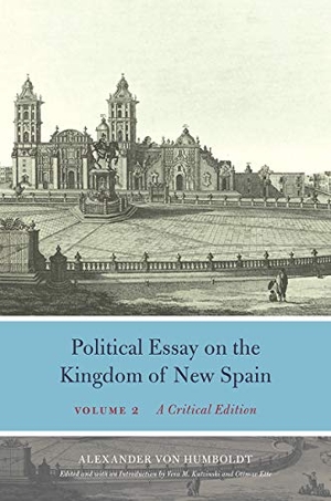 Humboldt, Alexander Von. Political Essay on the Kingdom of New Spain, Volume 2 - A Critical Edition. Taylor & Francis, 2019.
