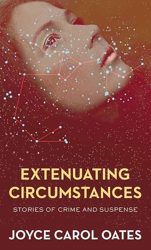 Oates, Joyce Carol. Extenuating Circumstances - Stories of Crime and Suspense. Center Point, 2022.