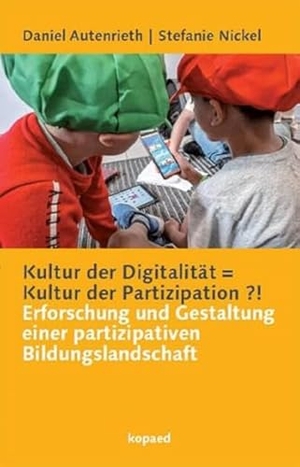 Autenrieth, Daniel / Stefanie Nickel. Kultur der Digitalität = Kultur der Partizipation ?! - Erforschung und Gestaltung einer partizipativen Bildungslandschaft. Kopäd Verlag, 2024.
