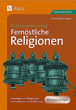 Blumhagen, Doreen. Stationentraining Fernöstliche Religionen - Grundlagen und Alltagspraxis von Hinduismus und Buddhismus (5. bis 10. Klasse). Auer Verlag i.d.AAP LW, 2021.