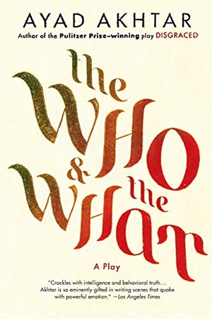 Akhtar, Ayad. The Who & the What - A Play. Little Brown and Company, 2014.