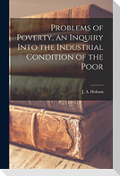 Problems of Poverty, an Inquiry Into the Industrial Condition of the Poor