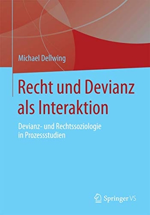 Dellwing, Michael. Recht und Devianz als Interaktion - Devianz- und Rechtssoziologie in Prozessstudien. Springer Fachmedien Wiesbaden, 2014.