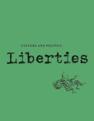 Ackerman, Elliot / Haziza, David et al. Liberties Journal of Culture and Politics - Volume I, Issue 4. Liberties Journal Foundation, 2021.