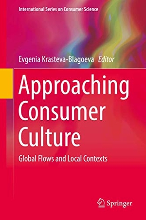 Krasteva-Blagoeva, Evgenia (Hrsg.). Approaching Consumer Culture - Global Flows and Local Contexts. Springer International Publishing, 2018.