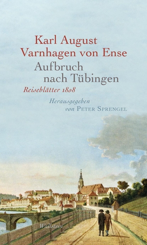 Varnhagen Von Ense, Karl August. Aufbruch nach Tübingen - Reiseblätter 1808. Wallstein Verlag GmbH, 2024.