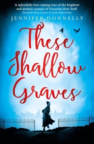 Donnelly, Jennifer. These Shallow Graves. Hot Key Books, 2016.