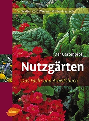 Kolb, Walter / Werner Müller-Haslach. Nutzgärten - Das Fach- und Arbeitsbuch. Der Gartenprofi. Ulmer Eugen Verlag, 2009.