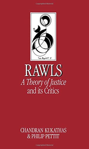 Kukathas, Chandran / Philip Pettit. Rawls 'A Theory of Justice' and Its Critics. John Wiley and Sons Ltd, 1990.