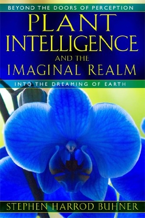 Buhner, Stephen Harrod. Plant Intelligence and the Imaginal Realm - Beyond the Doors of Perception into the Dreaming of Earth. Simon & Schuster, 2014.