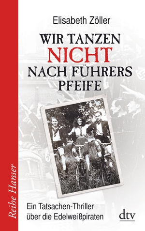 Zöller, Elisabeth. Wir tanzen nicht nach Führers Pfeife - Ein Tatsachen-Thriller über die Edelweißpiraten. dtv Verlagsgesellschaft, 2014.