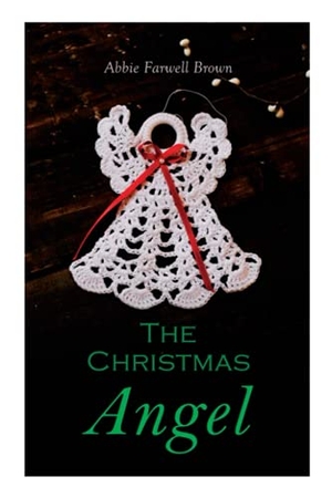 Brown, Abbie Farwell. The Christmas Angel - Christmas Classic. E-Artnow, 2020.