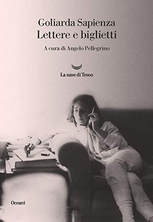 Sapienza, Goliarda. Lettere e biglietti. La nave di Teseo, 2021.
