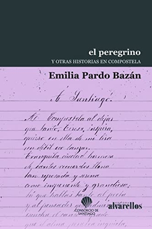Pardo Bazán, Emilia. El peregrino y otras historias en Compostela. Alvarellos Editora, 2021.